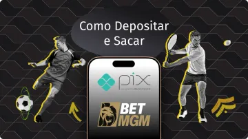 Pix BetMGM: Passo a Passo Completo Para Depósitos e Saques