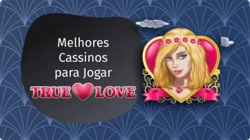 True Love: Onde Jogar com Bônus nos Cassinos Top 2026