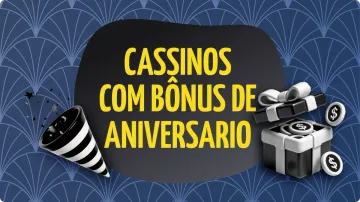 Cassinos com Bônus de Aniversário - Aproveite Promoções Exclusivas
