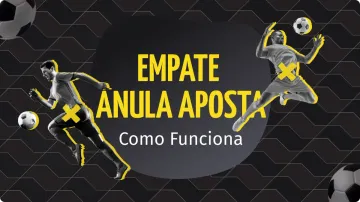 Empate Anula Aposta: Como Funciona + Como Apostar nas Melhores Bets