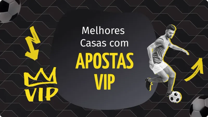 apostas vip: conheça as vip apostas e saiba tudo de mais importante sobre as apostas esportivas vip Brasil