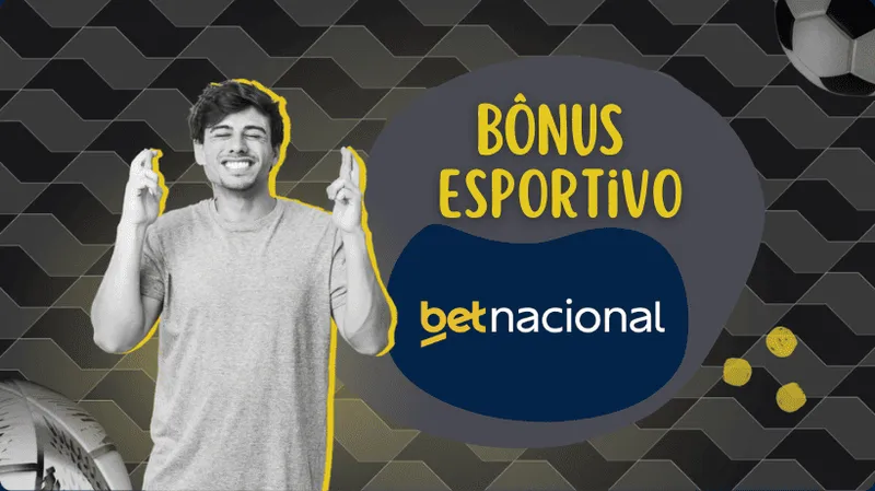 Bônus Betnacional: veja os bonus betnacional e descubra se a betnacional tem cashback ou bonus de boas vindas para apostar agora