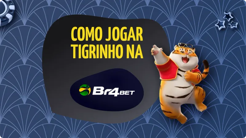 BR4Bet Tigrinho: estatégias para ganhar no tigrinho e br4bet jogo do tigrinho, confira dicas para ganhar no tigrinho e jogue com 5 reais