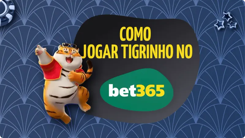 Tigrinho bet365: fundo azul escuro, com detalhes mais claros, com tigre em desenho animado em laranja, com estrelas e fichas de cassino no topo e logo da bet365