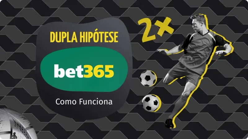 Dupla Hipótese bet365: fundo preto, com bola de futebol ao fundo, com homem chutando duas bolas de futebol na direita e logo da bet365 na esquerda