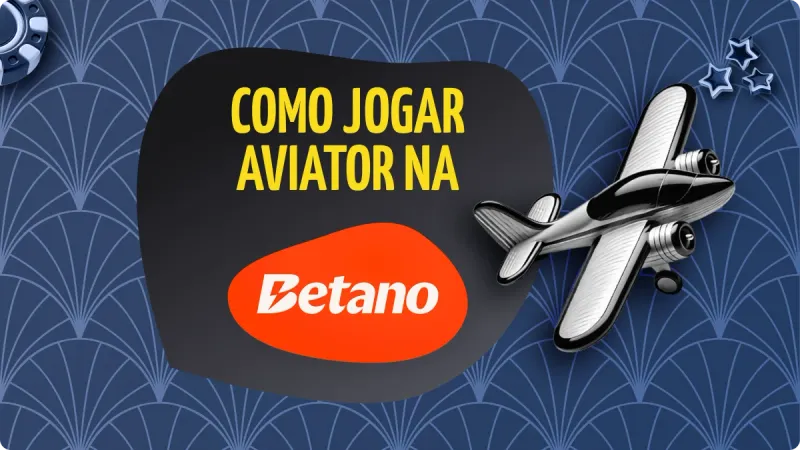 Aviator Betano: imagem com fundo azul escuro, com fichas de cassino e estrelas, com avião na direita e logo da Betano na esquerda