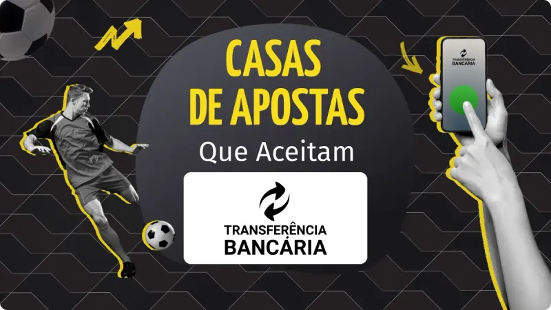 Cassino com transferência bancária no Brasil: aposte nos melhores sites de apostas trasnferência bancária do Brasil agora