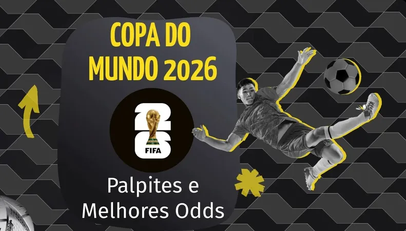 Apostas para a Copa do Mundo de 2026: palpites, melhores odds e guia completo