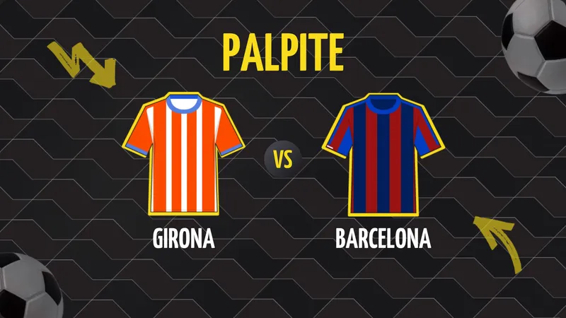 Girona x Barcelona: Palpite, Escalações e Onde Assistir.