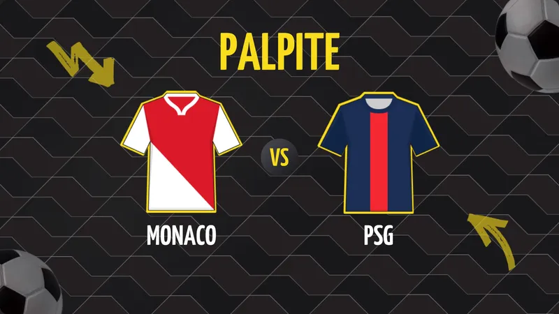 Monaco x PSG: Palpite, Escalações e Onde Assistir.