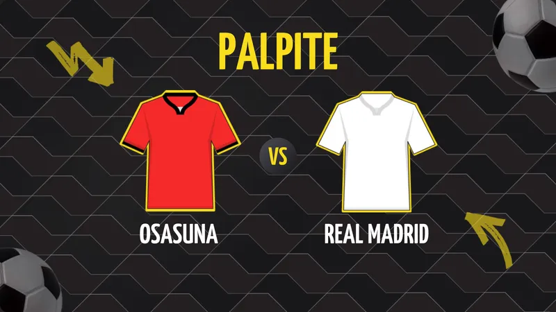 Osasuna x Real Madrid: Palpite, Escalações e Onde Assistir.