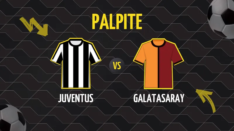 Juventus x Galatasaray: Palpite, Escalações e Onde Assistir.