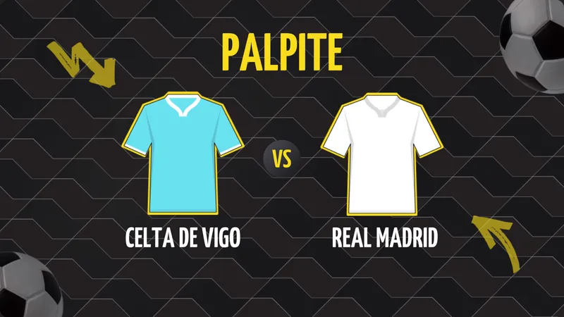 Celta de Vigo x Real Madrid: Palpite, Escalações e Onde Assistir