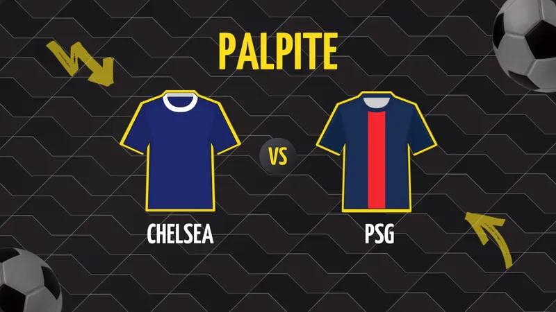 Chelsea x PSG: Palpite, Escalações e Onde Assistir.