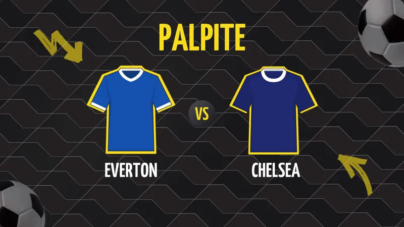 Everton x Chelsea: Palpite, Escalações e Onde Assistir.