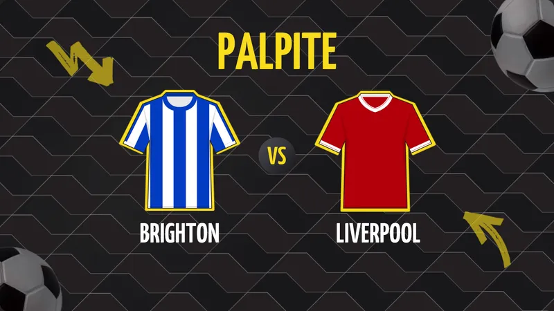 Brighton x Liverpool: Palpite, Escalações e Onde Assistir.