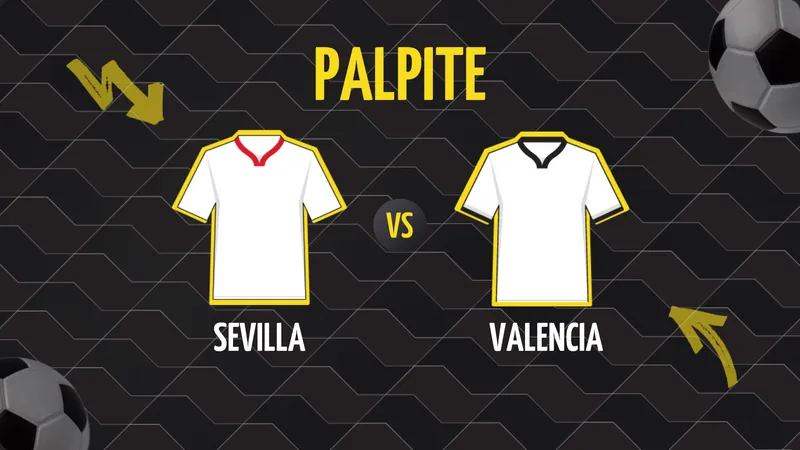 Sevilla x Valencia: Palpite, Escalações e Onde Assistir.