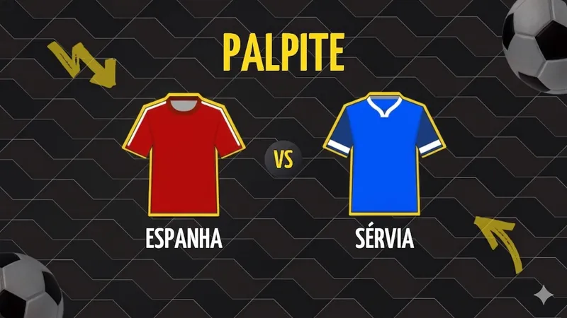 Palpite Espanha x Sérvia: Escalações e Onde Assistir