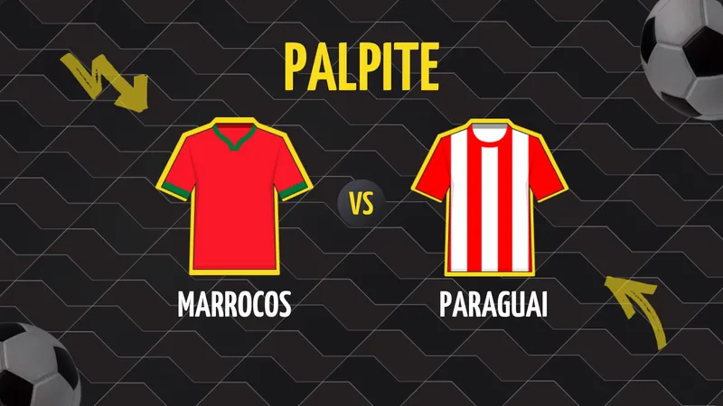 Marrocos x Paraguai: Palpite e Onde Assistir.