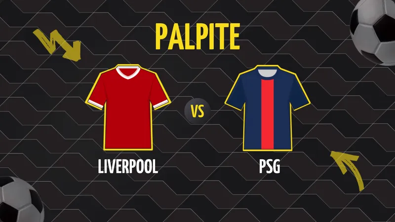 Liverpool x PSG: Palpite, Escalações e Onde Assistir.