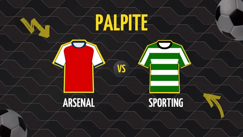 Arsenal x Sporting: Palpite, Escalações e Onde Assistir.