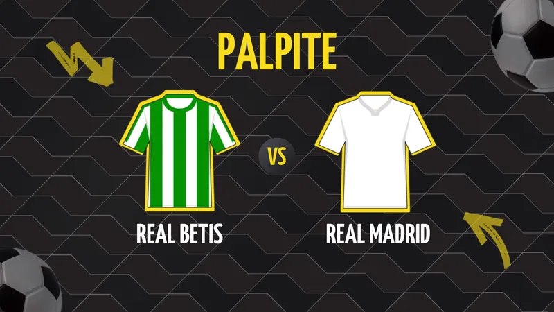 Betis x Real Madrid: Palpite, Escalações e Onde Assistir.