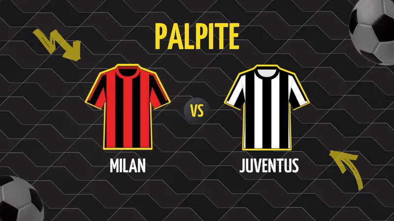 Milan x Juventus: Palpite, Escalações e Onde Assistir.