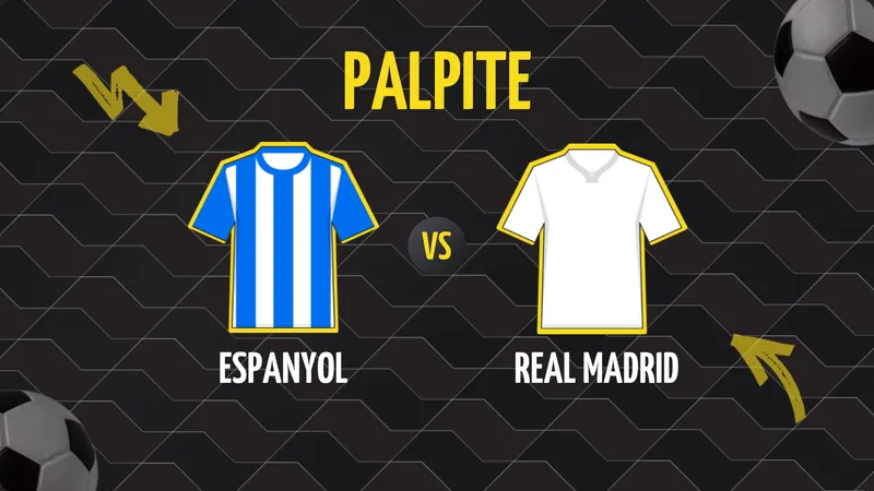 Palpite Espanyol x Real Madrid: Melhores Odds e Dicas de Apostas.
