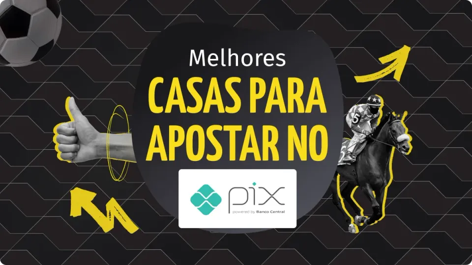 Melhores casas de apostas com Pix — apostas esportivas com saque rápido via Pix, futebol, corridas e mais
